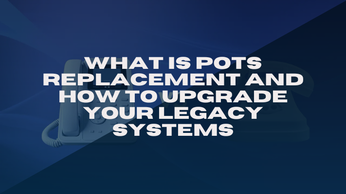 What Is POTS Replacement?