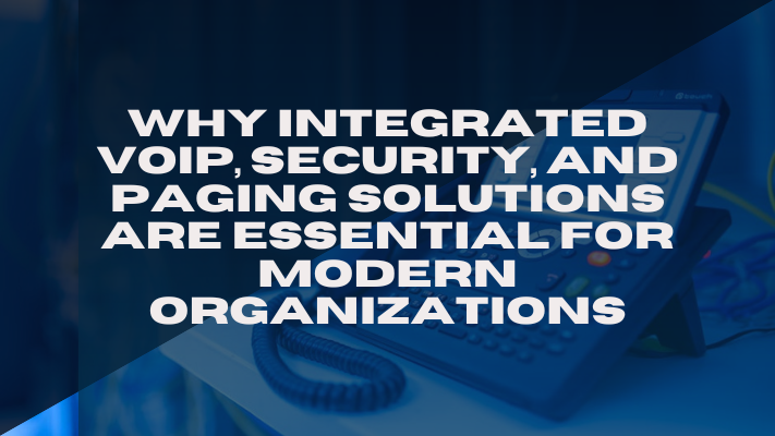Why Integrated VoIP, Security, and Paging Matter
